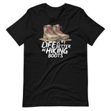 Life Is Better In Hiking Boots T-Shirt