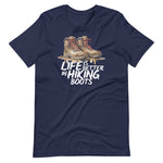 Life Is Better In Hiking Boots T-Shirt