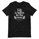 Life Is Better By The River t-paita