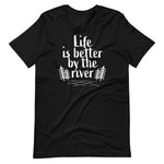 Life Is Better By The River T-Shirt