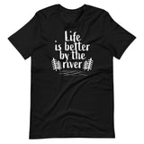 Life Is Better By The River t-paita